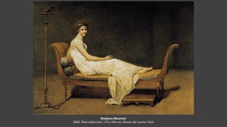 Madame Récamier
1800. Óleo sobre tela, 173 x 244 cm, Museu do Louvre, Paris
 