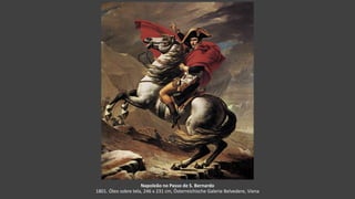 Napoleão no Passo de S. Bernardo
1801. Óleo sobre tela, 246 x 231 cm, Österreichische Galerie Belvedere, Viena
 