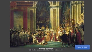 A coroação de Napoleão
1805-07. Óleo sobre tela, 629 x 979 cm, Museu do Louvre, Paris
Salon de 1808
 