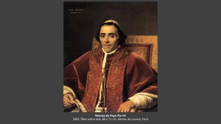 Retrato do Papa Pio VII
1805. Óleo sobre tela, 86 x 71 cm, Museu do Louvre, Paris
 