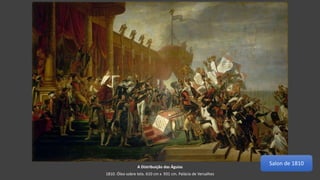 A Distribuição das Águias
1810. Óleo sobre tela. 610 cm x 931 cm. Palácio de Versalhes
Salon de 1810
 