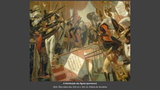 A Distribuição das Águias (pormenor)
1810. Óleo sobre tela. 610 cm x 931 cm. Palácio de Versalhes
 