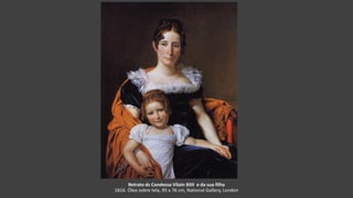 Retrato ds Condessa Vilain XIIII e da sua filha
1816. Óleo sobre tela, 95 x 76 cm, National Gallery, London
 