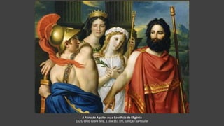 A Fúria de Aquiles ou o Sacrifício de Efigénia
1825. Óleo sobre tela, 110 x 151 cm, coleção particular
 