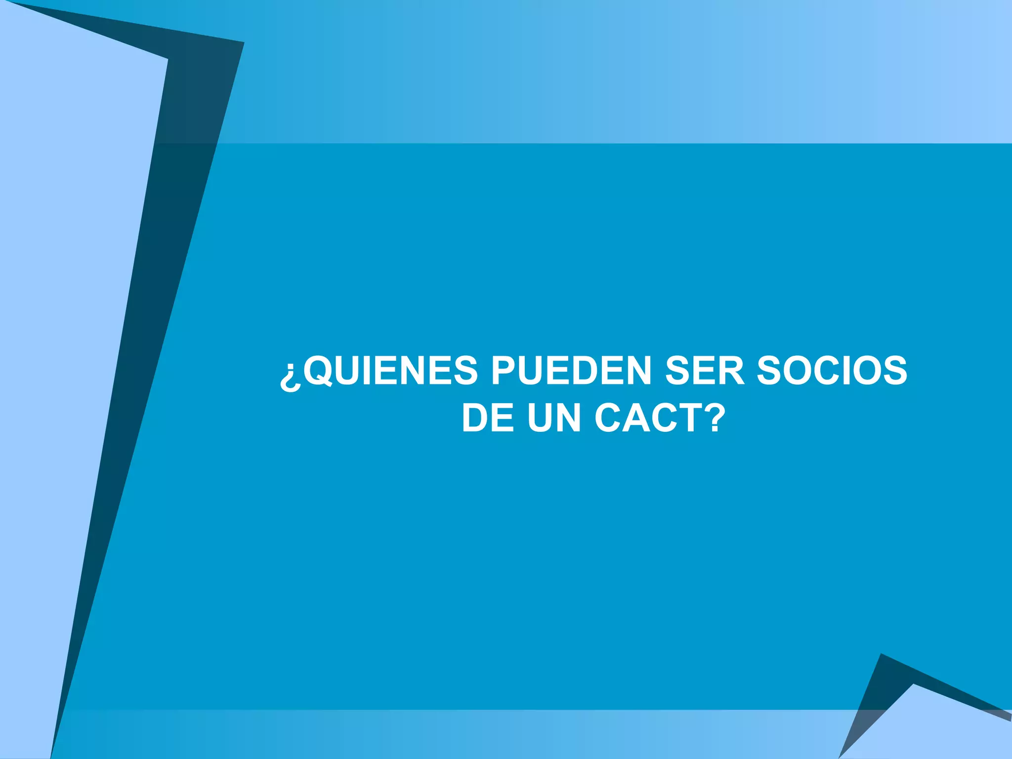 ¿QUIENES PUEDEN SER SOCIOS DE UN CACT? 