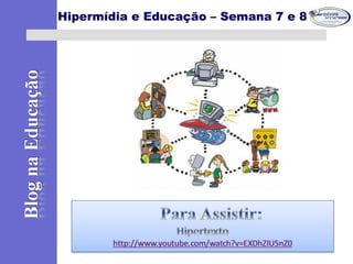 Hipermídia e Educação – Semana 7 e 8
 