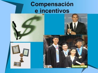 Compensación  e incentivos  