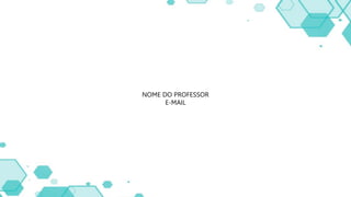 NOME DO PROFESSOR
E-MAIL
 