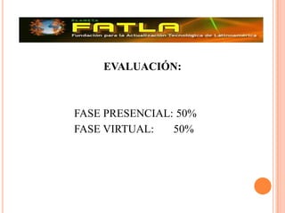 EVALUACIÓN: 			FASE PRESENCIAL: 50%			FASE VIRTUAL:       50%