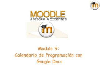 Modulo 9:
Calendario de Programación con
          Google Docs
 