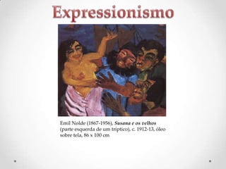 Emil Nolde (1867-1956), Susana e os velhos
(parte esquerda de um tríptico), c. 1912-13, óleo
sobre tela, 86 x 100 cm

 