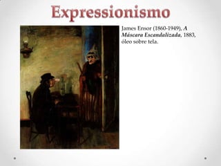 James Ensor (1860-1949), A
Máscara Escandalizada, 1883,
óleo sobre tela.

 