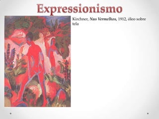 Kirchner, Nus Vermelhos, 1912, óleo sobre
tela

 