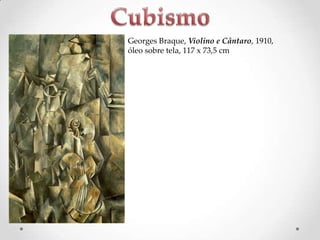 Georges Braque, Violino e Cântaro, 1910,
óleo sobre tela, 117 x 73,5 cm

 