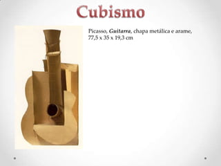 Picasso, Guitarra, chapa metálica e arame,
77,5 x 35 x 19,3 cm

 