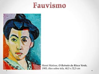 Henri Matisse, O Retrato da Risca Verde,
1905, óleo sobre tela, 40,5 x 32,5 cm

 