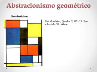 Neoplasticismo
Piet Mondrian, Quadro II, 1921-25, óleo
sobre tela, 90 x 60 cm.

 
