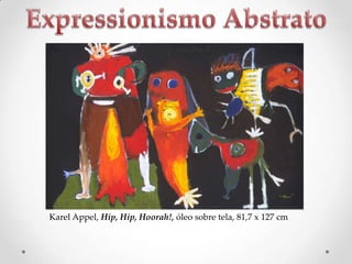 Karel Appel, Hip, Hip, Hoorah!, óleo sobre tela, 81,7 x 127 cm

 