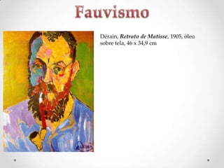 Dérain, Retrato de Matisse, 1905, óleo
sobre tela, 46 x 34,9 cm

 