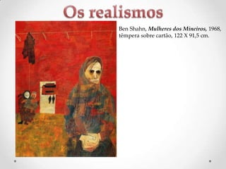 Ben Shahn, Mulheres dos Mineiros, 1968,
têmpera sobre cartão, 122 X 91,5 cm.

 