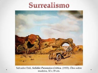 Salvador Dalí, Solidão Paranoico-Crítica. (1935). Óleo sobre
madeira, 32 x 39 cm.

 