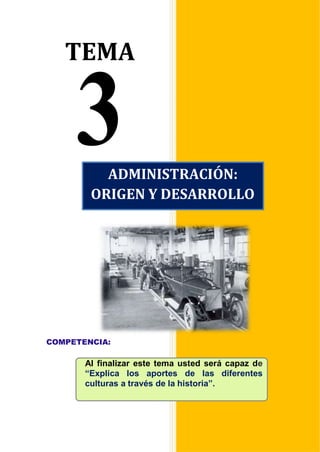TEMA
COMPETENCIA:
Al finalizar este tema usted será capaz de
“Explica los aportes de las diferentes
culturas a través de la historia”.
ADMINISTRACIÓN:
ORIGEN Y DESARROLLO
 