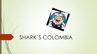 SHARK´S COLOMBIA
 