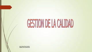 Ing. Carlos Parra Carrillo
Gestión de la producción
 