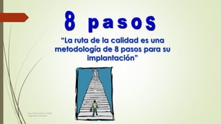 “La ruta de la calidad es una
metodología de 8 pasos para su
implantación”
Ing. Carlos Parra Carrillo
Ingeniero Industrial
 