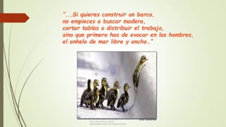 “...Si quieres construir un barco,
no empieces a buscar madera,
cortar tablas o distribuir el trabajo,
sino que primero has de evocar en los hombres,
el anhelo de mar libre y ancho…”
Ing. Carlos Parra Carrillo
ADMINISTRACION DE OPERACIONES
 