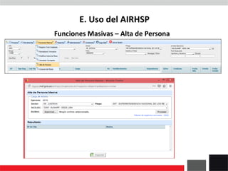 Funciones Masivas – Alta de Persona
E. Uso del AIRHSP
 