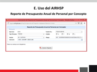 Reporte de Presupuesto Anual de Personal por Concepto
E. Uso del AIRHSP
 
