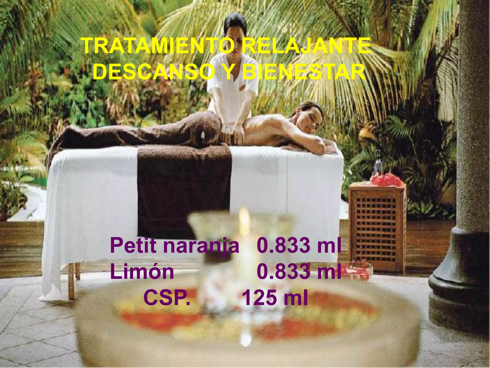 TRATAMIENTO RELAJANTE
DESCANSO Y BIENESTAR

Petit naranja 0.833 ml
Limón
0.833 ml
CSP.
125 ml

 