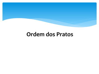 Ordem dos Pratos
 