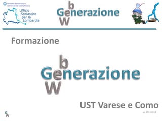 Formazione




             UST Varese e Como
                          a.s. 2012-2013
 