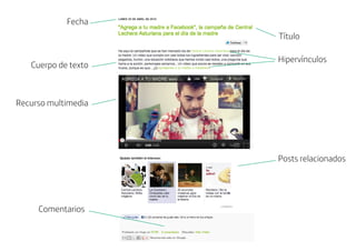 Fecha
                                                                     Título
                                         Central Lechera Asturiana


                                                                     Hipervínculos
   Cuerpo de texto   agregarías a tu madre a Facebook?




Recurso multimedia




                                                                     Posts relacionados




     Comentarios
 