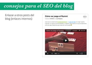 consejos para el SEO del blog
Enlazar a otros posts del
blog (enlaces internos)
 
