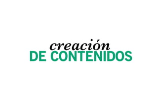 creación
DE CONTENIDOS
 