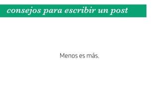 consejos para escribir un post



             Menos es más.
 
