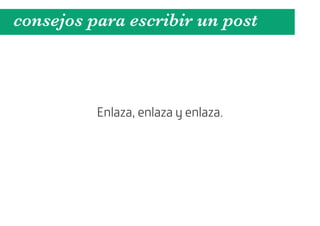 consejos para escribir un post



          Enlaza, enlaza y enlaza.
 