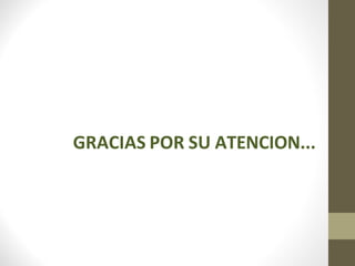 GRACIAS POR SU ATENCION...
 