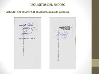 REQUISITOS DEL ENDOSO
• Artículos 522 al 529 y 531 al 538 del código de Comercio.
 