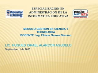 LIC. HUGUES ISRAEL ALARCON AGUDELO Septiembre 11 de 2010 