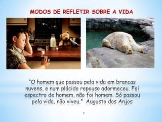 MODOS DE REFLETIR SOBRE A VIDA




               9
 
