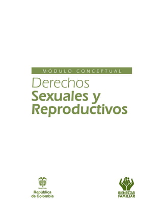 Derechos
Sexuales y
Reproductivos
M Ó D U L O C O N C E P T U A L
 