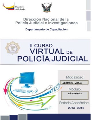 DIRECCION NACIONAL DE POLICIA JUDICIAL E INVESTIGACIONES
II CURSO DE POLICIA JUDICIAL

A DISTANCIA - VIRTUAL

S INFORMATIVOS

A DISTANCIA - VIRTUAL

A DISTANCIA - VIRTUAL
A DISTANCIA - VIRTUAL

Criminalística

 