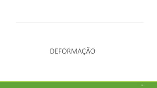 DEFORMAÇÃO
19
 