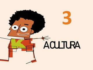 3
ACULTURA
 