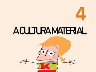 4
ACULTURAMATERIAL
 