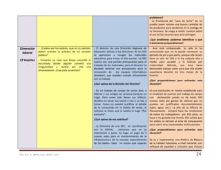 problemas?
- La Presidenta del “vaso de leche” de un
pueblo joven retiene una buena cantidad de
los productos para venderlos en la bodega de
su hermana. Se niega a rendir cuentas sobre
el uso de los recursos que se le entregan.
¿Qué problemas podemos identificar y qué
tratamiento propondríamos?

Dimensión
laboral

- ¿Cuáles son los valores, que en tu opinión,
deben orientar la práctica de un servidor
público?

12 tarjetas

- Comenta un caso que hayas conocido io
escuchado donde alguien cometió una
irregularidad y recibió por ello una
amonestación. ¿Fue justa la sanción?

- El director de una Dirección Regional de
Educación solicita a los directores de las IIEE
se apersonen a recoger los materiales
educativos para iniciar el año escolar. La DRE
cuenta con una partida presupuestal para el
traslado de los materiales, pero el director ha
decidido destinar ese presupuesto para la
renovación de
los equipos informáticos
obsoletos, que impiden cumplir eficazmente
con su trabajo.
¿Qué opinas de la decisión del Director?
- En un trabajo de campo de varios días, a
Alberto y sus amigos les provoca tomarse un
trago. Pero como solo llevan sus viáticos,
deciden no cenar esa noche e irse a un bar a
tomar. Como no pueden justificar el detalle
de lo consumido en la boleta de venta, le
solicitan al mozo que la boleta la haga “Por
consumo”.
¿Qué opinas de esa solicitud?
- La Directora de una IIEE, en coordinación
con la APAFA,
comunica que no se
matriculará a quien no haga un pago de 5
nuevos soles para el mantenimiento de la
infraestructura de la escuela; especialmente
de los baños. Hace 14 meses que esperan

Ética y gestión pública

- Ana está embarazada. Su jefe le ha
comunicado que no le puede reconocer su
periodo de pre y pos parto, porque ella recién
lleva un año de CAS y la ley estipula año y
medio para acceder a la licencia por
maternidad. Además, esa área tiene
demasiado trabajo como para que ella pueda
ausentarse durante los tres meses de la
licencia.
¿Qué propondríamos para enfrentar esta
situación?
En una institución, el monto establecido para
la rendición de cuentas por trabajo de campo
con declaración jurada es de hasta 350
nuevos soles por gastos de viáticos que no
puedan ser justificados documentalmente
(taxis, agua, etc.). La jefa de la Oficina de
Planeamiento siempre hace las rendiciones
de todos los trabajadores por 350 soles, se
haya o no gastado ese monto. Ella señala que
los saldos se derivan al área de presupuesto
para cubrir otras necesidades institucionales.
¿Qué propondríamos para enfrentar esta
situación?
Se va a implementar una Política de Mejora
de la Calidad Educativa, a nivel nacional, con
enfoque de equidad e inclusión que incluye

24

 